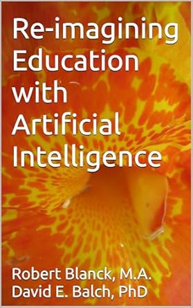 re imagining education with artificial intelligence 1st edition robert blanck ,david balch b0dv44xx47