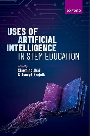 uses of artificial intelligence in stem education 1st edition xiaoming zhai ,joseph krajcik 0198882076,