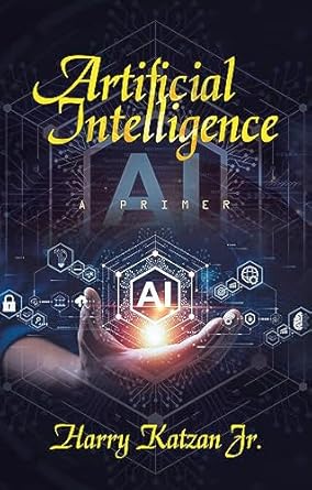 artificial intelligence a primer 1st edition harry katzan jr b001hodtre, b0cf1pr4t3