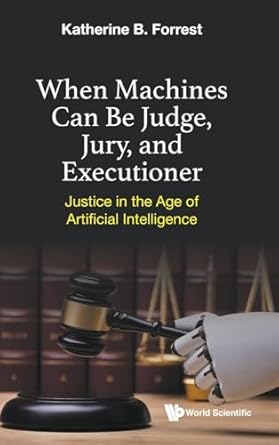 when machines can be judge jury and executioner justice in the age of artificial intelligence 1st edition