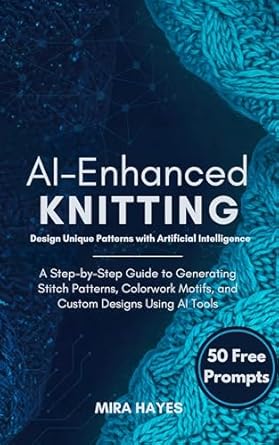 ai enhanced knitting design unique patterns with artificial intelligence a step by step guide to generating
