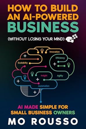 how to build an ai powered business ai made simple for small business owners 1st edition mo rousso b0dyywpvfg