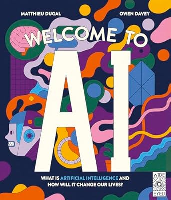 welcome to ai what is artificial intelligence and how will it change our lives 1st edition matthieu dugal