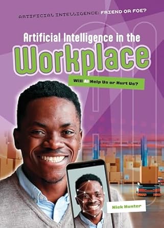 artificial intelligence in the workplace will ai help us or hurt us 1st edition nick hunter 1916526713,