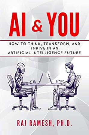 ai and you how to think transform and thrive in an artificial intelligence future 1st edition raj ramesh phd