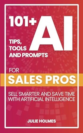 101+ ai tips tools and prompts for sales pros sell smarter and save time with artificial intelligence 1st