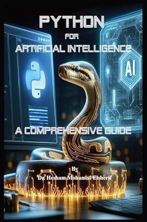 python for artificial intelligence a comprehensive guide 1st edition dr hesham mohamed elsherif b0cz7qcq1r,