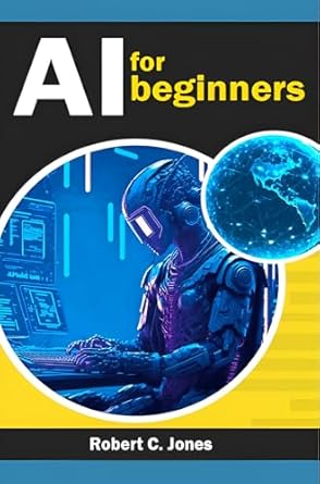 ai artificial intelligence for beginners book about artificial intelligence 1st edition robert jones
