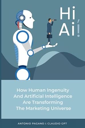 hi ai how human ingenuity and artificial intelligence are transforming the marketing universe 1st edition
