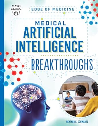 medical artificial intelligence breakthroughs 1st edition heather e schwartz b0bdrtwbw9, 978-1945564796