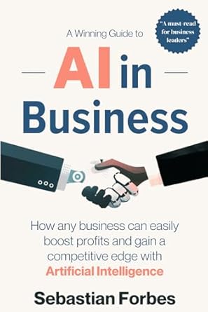 ai in business a winning guide to artificial intelligence how any business can easily boost profits transform