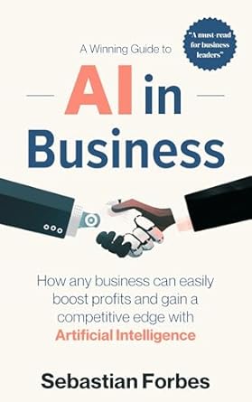 ai in business a winning guide to how any business can easily boost profits and gain a competitive edge with
