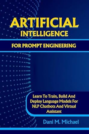 artificial intelligence for prompt engineering learn to train build and deploy language models for nlp