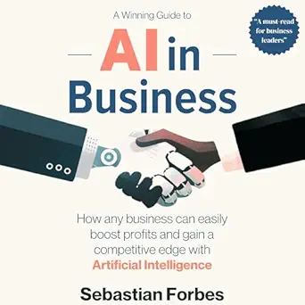 ai in business a winning guide to how any business can easily boost profits and gain a competitive edge with