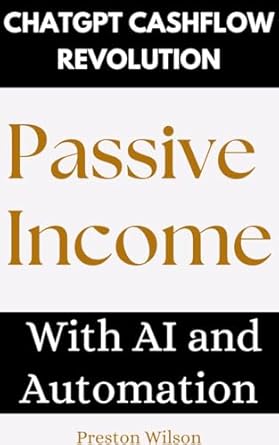 chatgpt cashflow revolution passive income with ai and automation 1st edition preston wilson b0dnrgmcrl