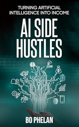 ai side hustles turning artificial intelligence into income 1st edition bo phelan b0dzz4d8hc