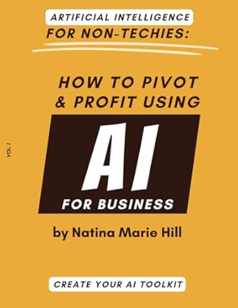 artificial intelligence for non techies how to pivot and push using ai for business 1st edition mrs natina