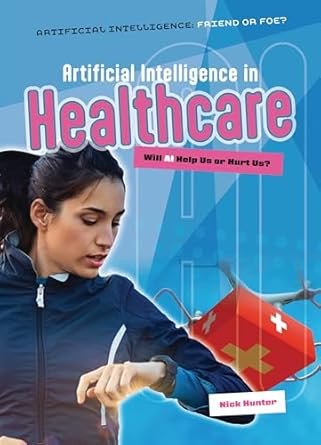 artificial intelligence in healthcare will ai help us or hurt us 1st edition nick hunter 1916526705,