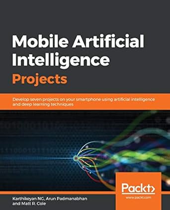mobile artificial intelligence projects 1st edition arun padmanabhan ,karthikeyan ng ,matt r cole 1789344077,
