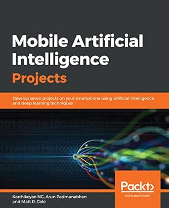 mobile artificial intelligence projects develop seven projects on your smartphone using artificial