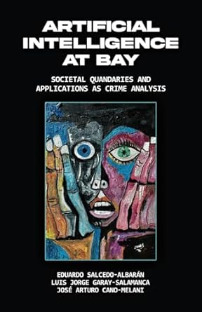 artificial intelligence at bay societal quandaries and applications as crime analysis 1st edition eduardo