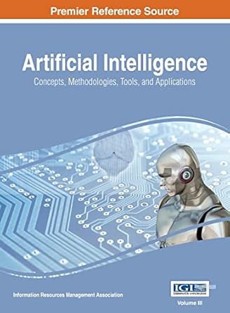 artificial intelligence concepts methodologies tools and applications vol 3 1st edition information reso