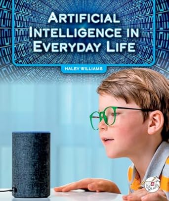 artificial intelligence in everyday life 1st edition haley williams 1503893774, 978-1503893771