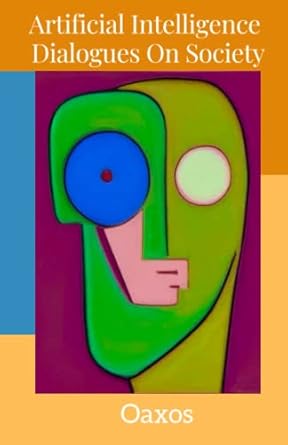 artificial intelligence dialogues on society 1st edition oaxos b0c2s4d6pb, 979-8391695035