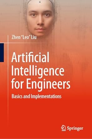 artificial intelligence for engineers basics and implementations 1st edition zhen leo liu b0ds6mvh7h,