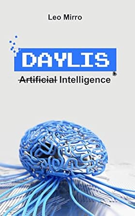 daylis awekening of the artificial intelligence a novel 1st edition leo mirro ,andrew mironov ,helen mirro