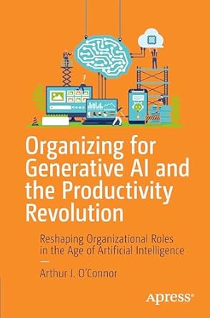 organizing for generative ai and the productivity revolution reshaping organizational roles in the age of