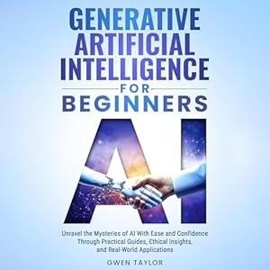 generative artificial intelligence for beginners unravel the mysteries of ai with ease and confidence through