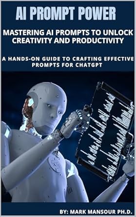 ai prompt power mastering ai prompts to unlock creativity and productivity 1st edition mark mansour b0f5cch1ft