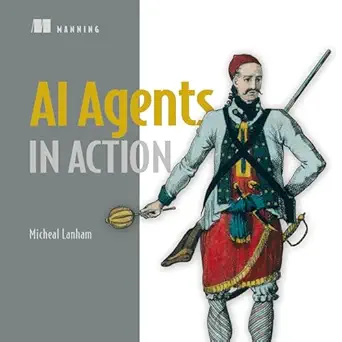 ai agents in action 1st edition micheal lanham ,christopher kendrick ,manning publications b0f67m5pxs