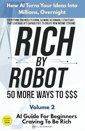 rich by robot ai guide for beginners how ai turns your ideas into millions overnight with the grok and