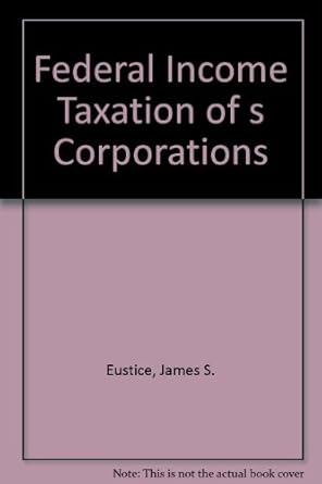 federal income taxation of s corporations 1st edition james s eustice ,joel d kuntz 079131457x, 978-0791314579