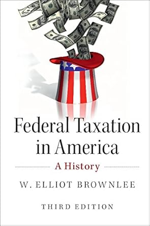 federal taxation in america a history 1st edition w elliot brownlee b01htt8zoc, 978-1316761106