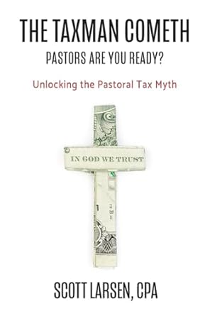 the taxman cometh unlocking the pastoral tax myth 1st edition scott larsen cpa b0dqfbvm3y, 979-8992099201