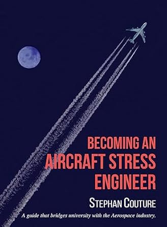 becoming an aircraft stress engineer a guide that bridges university with the aerospace industry 1st edition