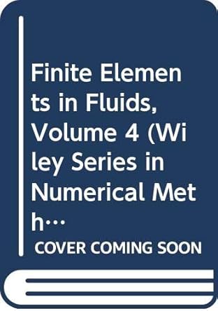 finite elements in fluids volume 4 1st edition richard h gallagher ,o c zienkiewicz ,j tinsley oden ,m