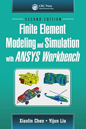 finite element modeling and simulation with ansys workbench 2nd edition xiaolin chen ,yijun liu b08r2fsnsj,
