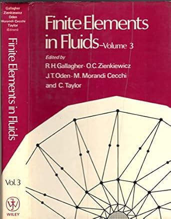 finite elements in fluids 1st edition richard h gallagher ,o c zienkiewicz ,j tinsley oden ,m morandi cecchi