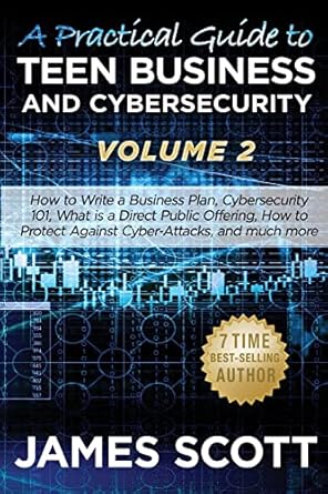 a practical guide to teen business and cybersecurity volume 2 how to write a business plan cybersecurity 101