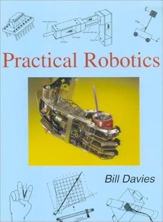 practical robotics principles and applications 1st edition bill davies ,william e r davies 096818300x,