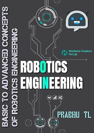 robotics engineering basic to advanced concepts of robotics engineering 1st edition prabhu tl b07m82w3gj,
