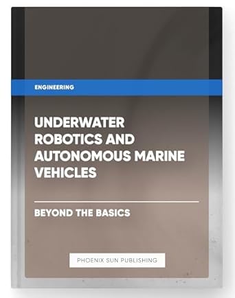 underwater robotics and autonomous marine vehicles beyond the basics 1st edition ps publishing b0d26g6qy3