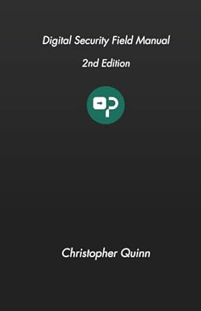 digital security field manual 1st edition christopher quinn b0f8r5rx3v, 979-8998830655