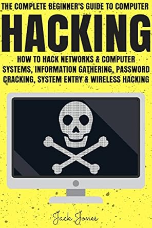 hacking the complete beginners guide to computer hacking how to hack networks and computer systems