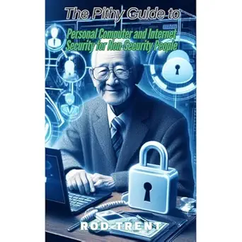the pithy guide to personal computer and internet security for non security people 1st edition rod trent