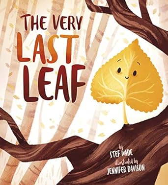the very last leaf 1st edition stef wade ,jennifer davison b08gm87jhs, 978-1684463206